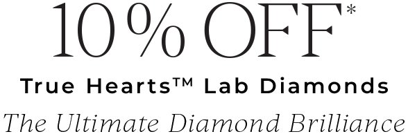 The Ultimate Diamond Brilliance 10% off* True Hearts Lab Created Diamonds